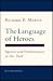 The Language of Heroes: Speech and Performance in the Iliad (Myth and Poetics)