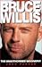 Bruce Willis: The Unauthorized Biography