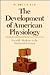 The Development of American Physiology: Scientific Medicine in the Nineteenth Century