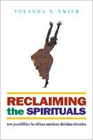 Reclaiming the Spirituals: New Possiblities for African-American Christian Education (Paperback)