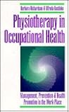 Physiotherapy in Occupational Health: Management, Prevention and Health Promotion in the Work Place Physiotherapy in Occupational Health: Management, Prevention and Health Promotion in the Work Place
