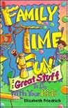 Family Time Fun: Great Stuff to Do With Your Kids Family Time Fun: Great Stuff to Do With Your Kids