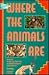 Where the Animals Are: A Guide to the Best Zoos, Aquariums, and Wildlife Attractions in North America