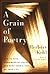 A Grain of Poetry: How to Read Contemporary Poems and Make Them Part of Your Life