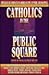 Catholics in the Public Square by Thomas Melady