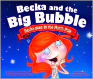 Becka Goes to the North Pole (Becka and the Big Bubble)