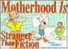 Motherhood Is Stranger Than Fiction