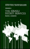 Israeli Secret Services (INTERNATIONAL ORGANIZATIONS SERIES)