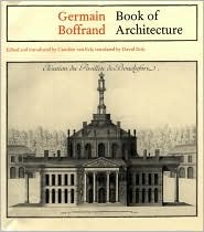 Germain Boffrand: Book of Architecture Containing the General Principles of the Art and the Plans, Elevations and Sections of some of the Edifices ... Culture, Reaction and Appropriation) (Hardcover)