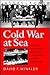 Cold War at Sea: High-Seas ...