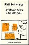 Fluid Exchanges: Artists and Critics in the AIDS Crisis Fluid Exchanges: Artists and Critics in the AIDS Crisis