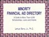 MINORITY FINANCIAL AIDDIRECTORY: A GUIDE TO MORETHAN 4,000 SCHOLARSHIPS,LOANS AND GRANTS