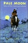 Pale Moon: Tales of the American Indians Pale Moon: Tales of the American Indians