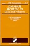 Database Security, VI: Status and Prospects (IFIP Transactions A: Computer Science and Technology) Database Security, VI: Status and Prospects (IFIP Transactions A: Computer Science and Technology)