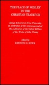 Place of Wesley in the Christian Tradition: Essays Delevered at Drew University in Celebration of the Commencement of the Publication of the Oxford Edition of the Works of John Weslry (Hardcover)