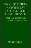 Knightly Piety and the Lay Response to the First Crusade: The Limousin and Gascony c.970-c.1130 (Hardcover)