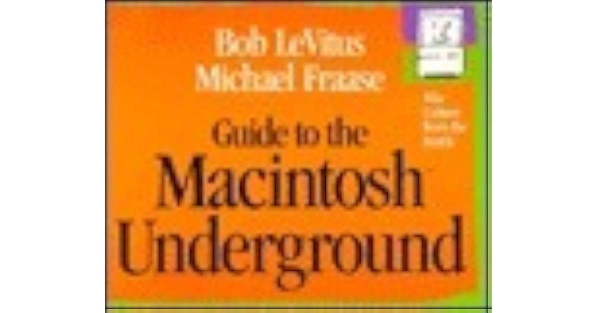 Guide To The Macintosh Underground Mac Culture From The - 