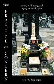 The Practice of Concern: Ritual, Well-Being, and Aging in Rural Japan (Carolina Academic Press Ethnographic Studies in Medical Anth)
