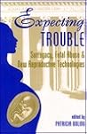 Expecting Trouble: Surrogacy, Fetal Abuse, And New Reproductive Technologies