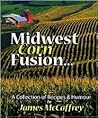 Midwest Corn Fusion: A Collection of Recipes & Humor Midwest Corn Fusion: A Collection of Recipes & Humor
