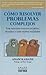 Como Resolver Problemas Complejos (Spanish Edition)
