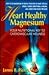 Heart healthy magnesium by James B. Pierce