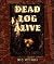 Dead Log Alive! (First Book)