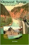 Glenwood Springs: the History of a Rocky Mountain Resort (Paperback)