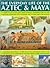 The Everyday Life of Aztec & Maya: The Story Of The Great Central American Civilizations With Over 300 Illustrations, Photographs, Maps And Plans