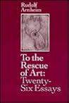 To the Rescue of Art: Twenty-Six Essays To the Rescue of Art: Twenty-Six Essays