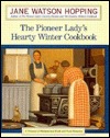 The Pioneer Lady's Hearty Winter Cookbook: A Treasury of Old-Fashioned Foods and Fond Memories, 1st Edition (Hardcover)