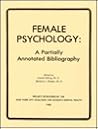 Female Psychology a Partially Annotated Bibliography Female Psychology a Partially Annotated Bibliography