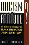 Racism Or Attitude?: The Ongoing Struggle for Black Liberation and Self-Esteem (Hardcover)