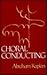 Choral Conducting by Abraham Kaplan