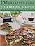 500 Greatest-Ever Vegetarian Recipes: A Cook's Guide to the Sensational World of Vegetarian Cooking