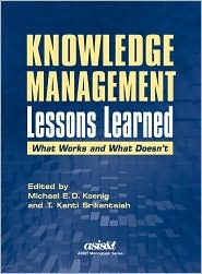 Knowledge Management Lessons Learned: What Works and What Doesn't (Asis Monograph Series)