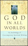 God In All Worlds: An Anthology of Contemporary Spiritual Writing (Paperback)