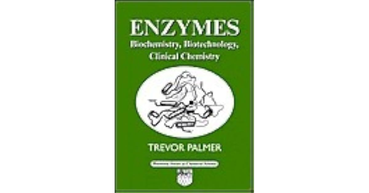 Enzymes Biochemistry, Biotechnology And Clinical Chemistry by Trevor