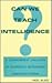 Can We Teach Intelligence?