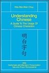 Understanding Chinese: A Guide to the Usage of Chinese Characters Understanding Chinese: A Guide to the Usage of Chinese Characters