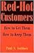 Red-Hot Customers : How to Get Them, How to Keep Them