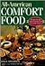 All-American Comfort Food: Recipes for the Great-Tasting Food Everyone Loves