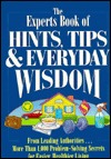 The Experts Book of Hints, Tips, & Everyday Wisdom: From Leading Authorities...More Than 1,000 Problem-Solving Secrets for Easier, Healthier Living (Hardcover)