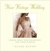Your Vintage Wedding: Unique Ideas and Inspiration for Today's Bride Your Vintage Wedding: Unique Ideas and Inspiration for Today's Bride