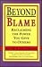 Beyond Blame : Reclaiming the Power You Give to Others