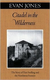 Citadel in the Wilderness: The Story of Fort Snelling and the Northwest Frontier (Paperback)