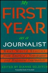 My First Year As a Journalist: Real-World Stories from America's Newspaper and Magazine Journaists (1st Year Career Series)