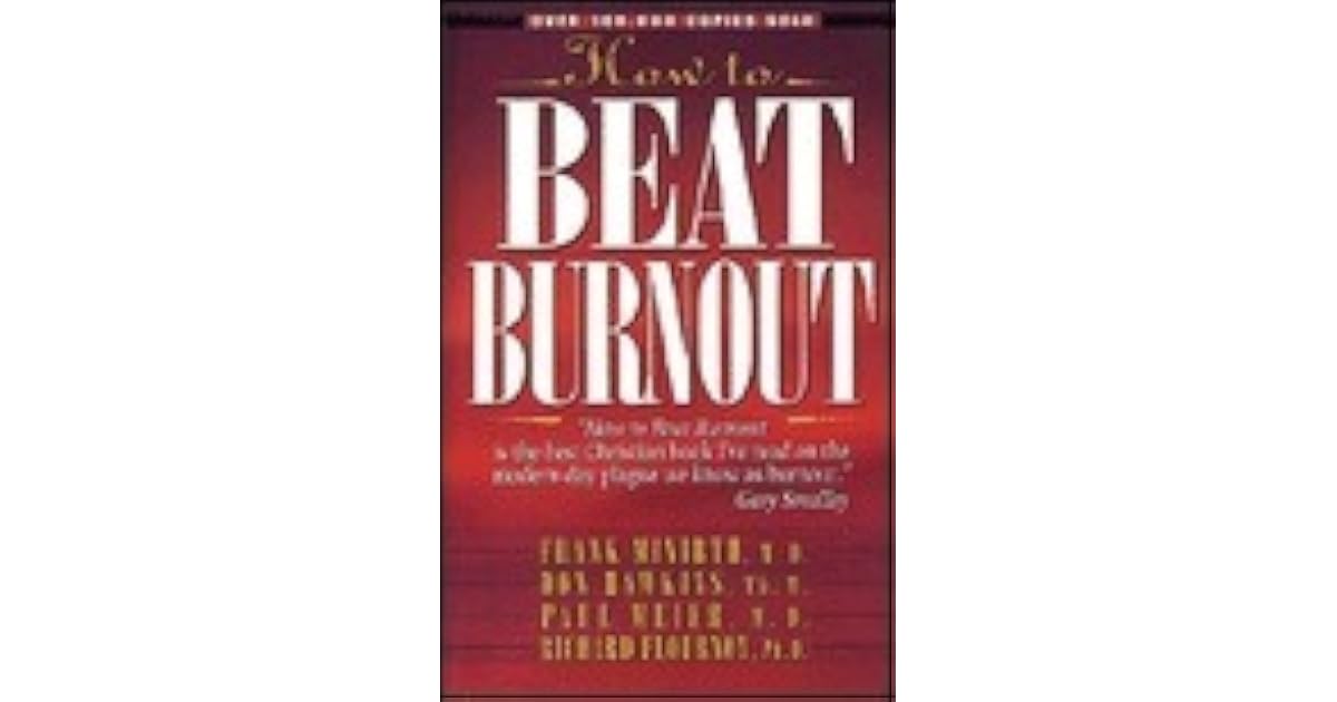 How To Beat Burnout By Frank Minirth
