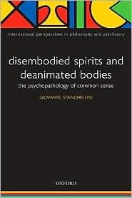 Disembodied Spirits and Deanimated Bodies: The Psychopathology of Common Sense (International Perspectives in Philosophy and Psychiatry)