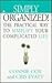 Simply Organized! The Practical Way to Simplify Your Complicated Life